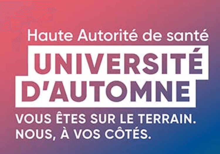 Sur l'image, nous pouvons voir écrit : Haute Autorité de Santé, Université d'Automne, vous êtes sur le terrain, vous, à vos côtés.