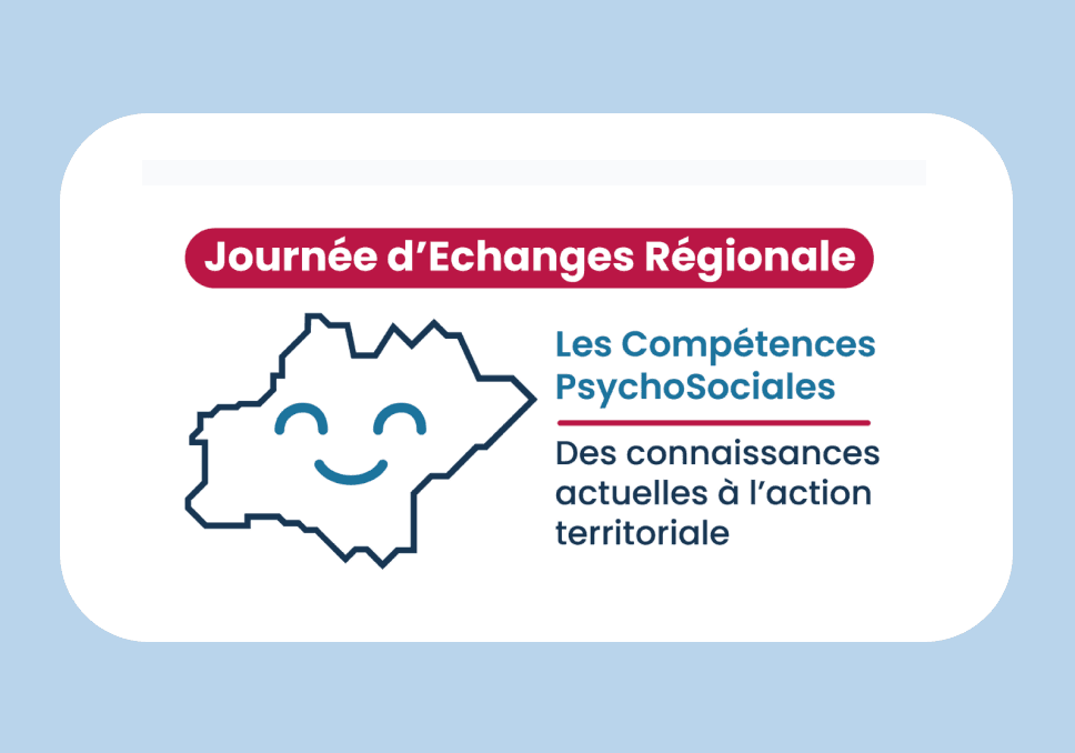 Sur l'image, nous pouvons voir écrit : Journée d'Echanges Régionale, les compétences PsychoSociales, des connaissances actuelles à l'action territoriale.