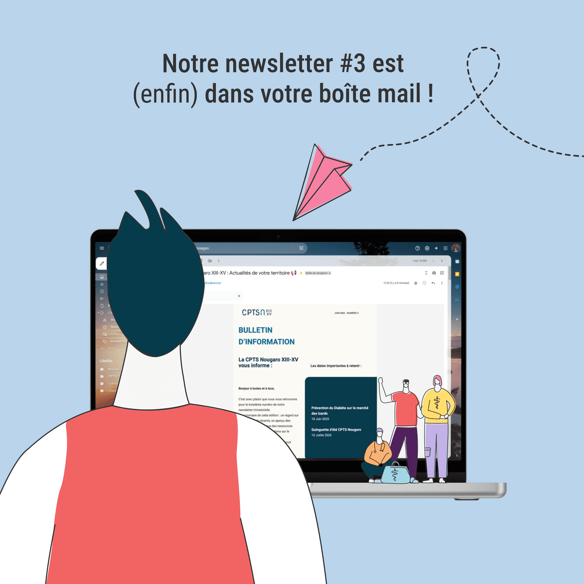 Sur l'image, nous pouvons voir un personnage en train de regarder son écran d'ordinateur. Sur son écran, il y a la newsletter de la CPTS Nougaro en aperçu. Au-dessus de l'ordinateur, nous pouvons voir un message écrit : " Notre newsletter de Juin est (enfin) dans votre boîte mail.